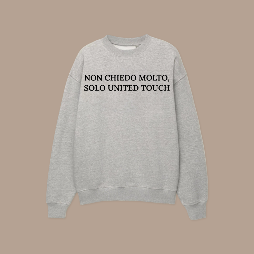 Felpa NON CHIEDO MOLTO, SOLO UNITED TOUCH©