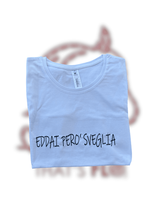 T-shirt EDDAI PERÒ SVEGLIA