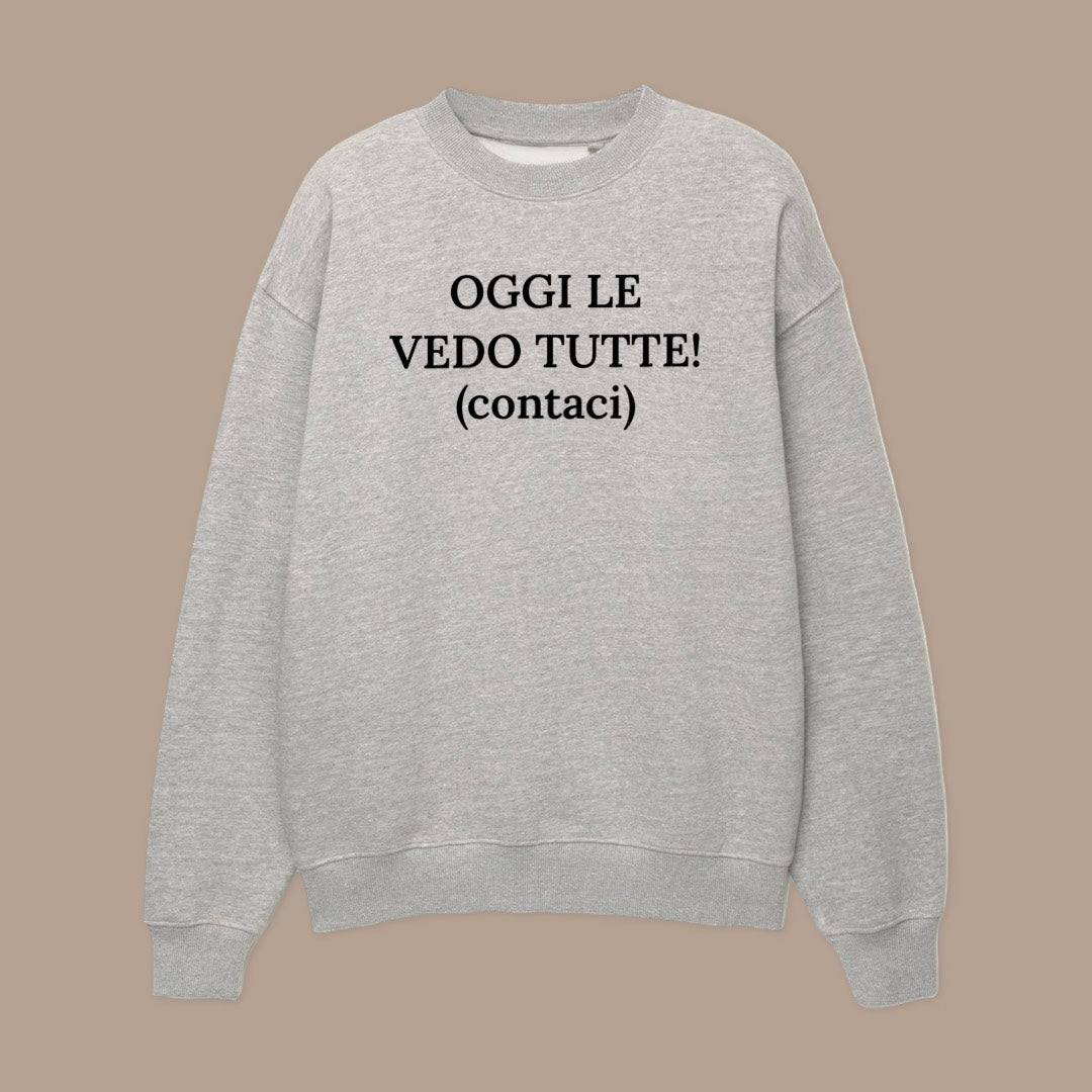 Felpa OGGI LE VEDO TUTTE! (contaci)©