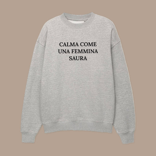 Felpa CALMA COME UNA FEMMINA SAURA©