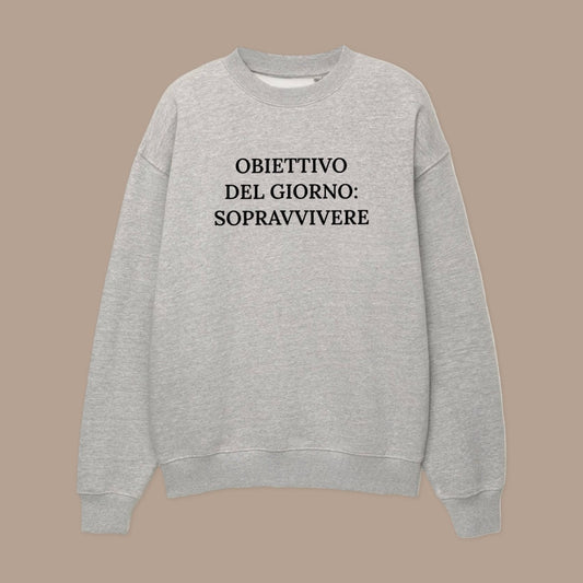 Felpa OBIETTIVO DEL GIORNO: SOPRAVVIVERE©