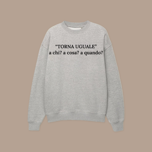 Felpa TORNA UGUALE©